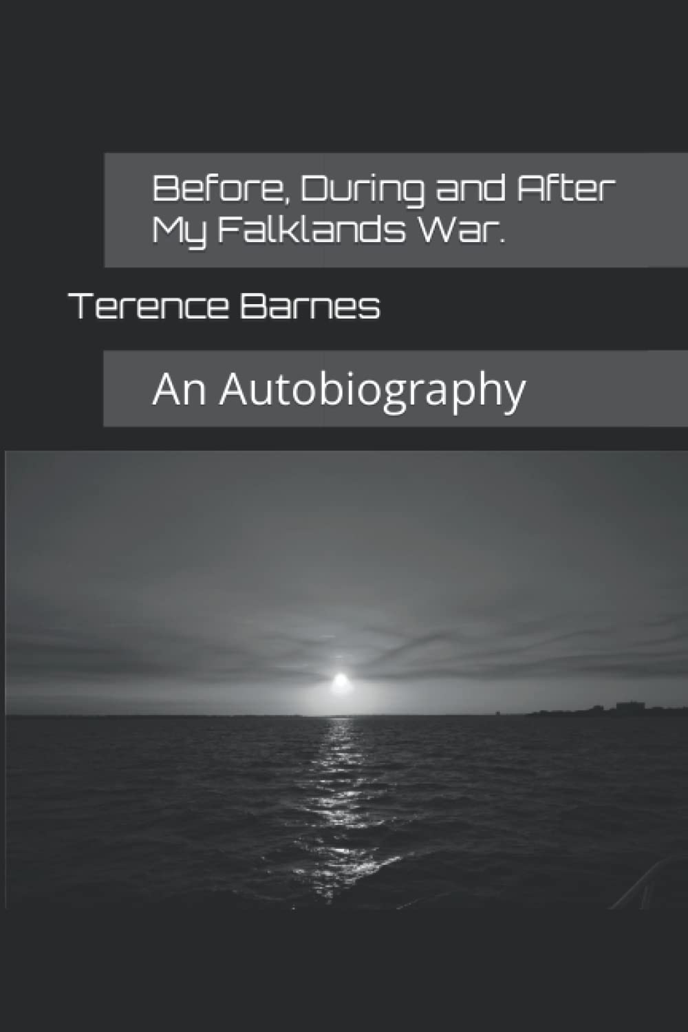 Before, During and After My Falklands War.: An Autobiography