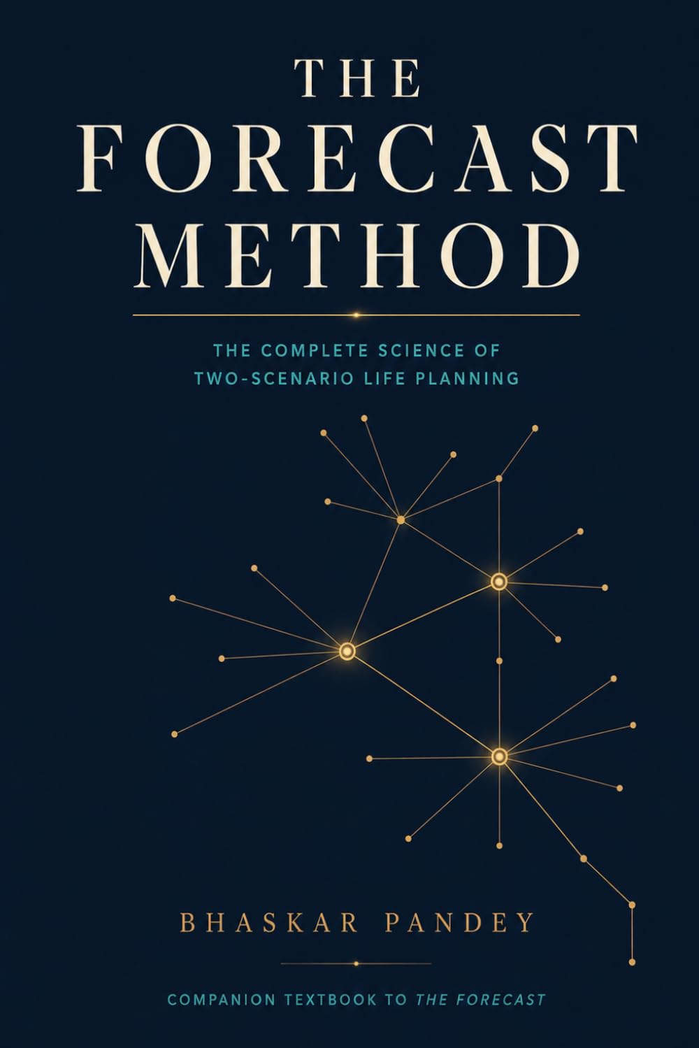 THE FORECAST METHOD: The Complete Science of Two-Scenario Life Planning