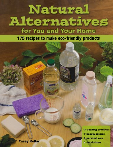 Natural Alternatives for You and Your Home: 175 Recipes to Make...