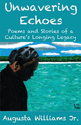 Unwavering Echoes: Poems and Stories of a Culture's Longing Legacy