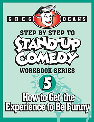 Step By Step to Stand-Up Comedy, Workbook Series: Workbook 5: How to Get the Experience to Be Funny