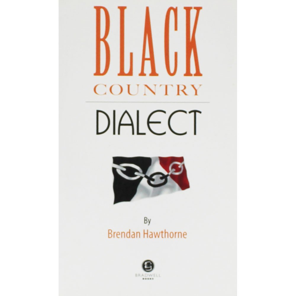 Black Country Dialect: A Selection of Words and Anecdotes from the Black Country