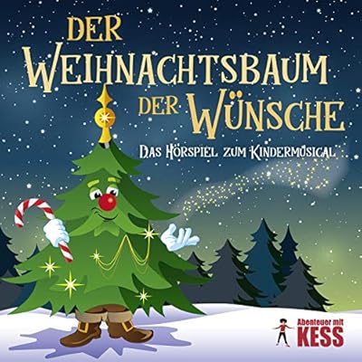 DER WEIHNACHTSBAUM DER W&Uuml;NSCHE - Eine zauberhafte Weihnachtsgeschichte mit Musik f&uuml;r Kinder und die ganze Familie.