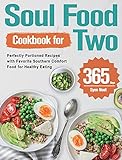 Soul Food Cookbook for Two: 365-Day Perfectly Portioned Recipes with Favorite Southern Comfort Food for Healthy Eating