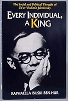 Every Individual, a King: The Social and Political Thought of Ze'Ev Vladimir Jabotinsky 0910250251 Book Cover