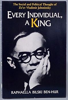 Every Individual, a King: The Social and Political Thought of Ze'Ev Vladimir Jabotinsky