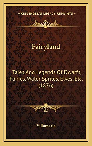 Fairyland: Tales And Legends Of Dwarfs, Fairies, Water Sprites, Elves, Etc. (1876)