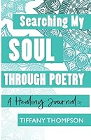 Searching My Soul Through Poetry: A Healing Journal 1737046520 Book Cover