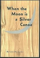 When the moon is a silver canoe B0007HBRRQ Book Cover