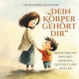 Dein Körper gehört dir – Ein Aufklärungsbuch für Kinder ab 4 Jahren: Liebevoll, ehrlich und kindgerecht über Grenzen und Gefühle sprechen