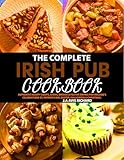 The Complete Irish Pub Cookbook: Authentic Hearty Soups, Stews, Breads & Festive Drinks for Ireland’s Celebrations St. Patrick’s Day, Easter, Halloween & Christmas. (English Edition)