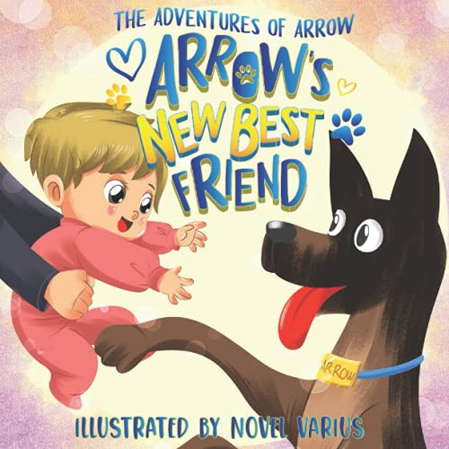 Image of The Adventures of Arrow − Arrow's New Best Friend: A Heartwarming Childrens Book for Babies & Toddlers About Friendship, Dog-Child Connection & Lots of Fun − With Vibrant & Colorful Illustrations!