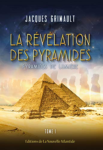 La Révélation Des Pyramides Jacques Grimault La révélation des pyramides: Tome 1 : pyramides de lumière eBook