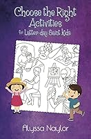 Choose the Right Activities for Latter-day Saint Kids 1599922894 Book Cover