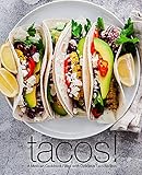 Tacos!: A Mexican Cookbook Filled with Delicious Taco Recipes