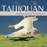 Taijiquan Meditação em Movimento: Música com Instrumentos Asiáticos, Tranquilidade e Equilíbrio