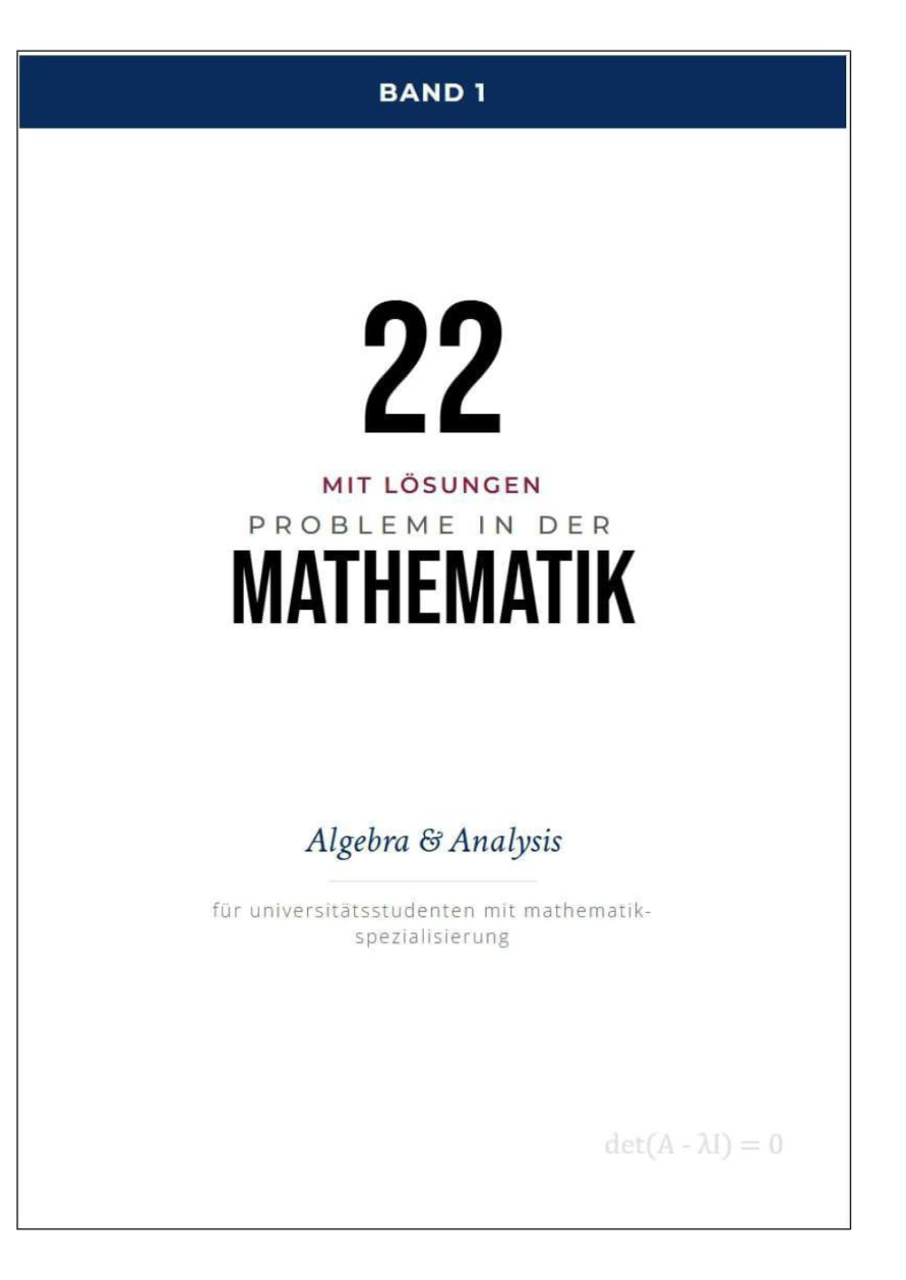 22 mit Lösungen Probleme in der Mathematik : Algebra & Analysis: Umfassende Prüfungsvorbereitung für Studierende der Mathematik an Universitäten und ... Lösungen und anspruchsvollen Beweistechniken
