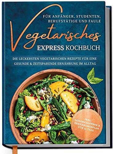 Libro di cucina vegetario Express per principianti, studenti, professionisti e pugni: le ricette vegetariane più gustose per una dieta sana e veloce nella vita di tutti i giorni, di Edition Dreiblatt
