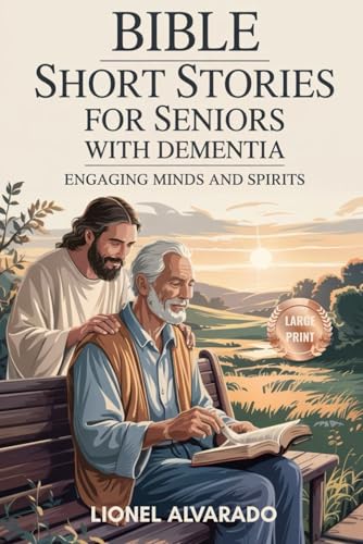 Bible Short Stories for Seniors with Dementia: Engaging Minds and Spirits