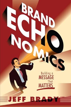 Brand Echonomics: Building a Message That Matters book cover