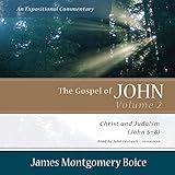 The Gospel of John: An Expositional Commentary, Vol. 2: Christ and Judaism (John 5-8)