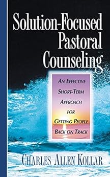 Kindle Store,Kindle eBooks,Religion & Spirituality Solution-Focused Pastoral Counseling: An Effective short-term Approach for Getting People Back on Track Charles Allen Kollar