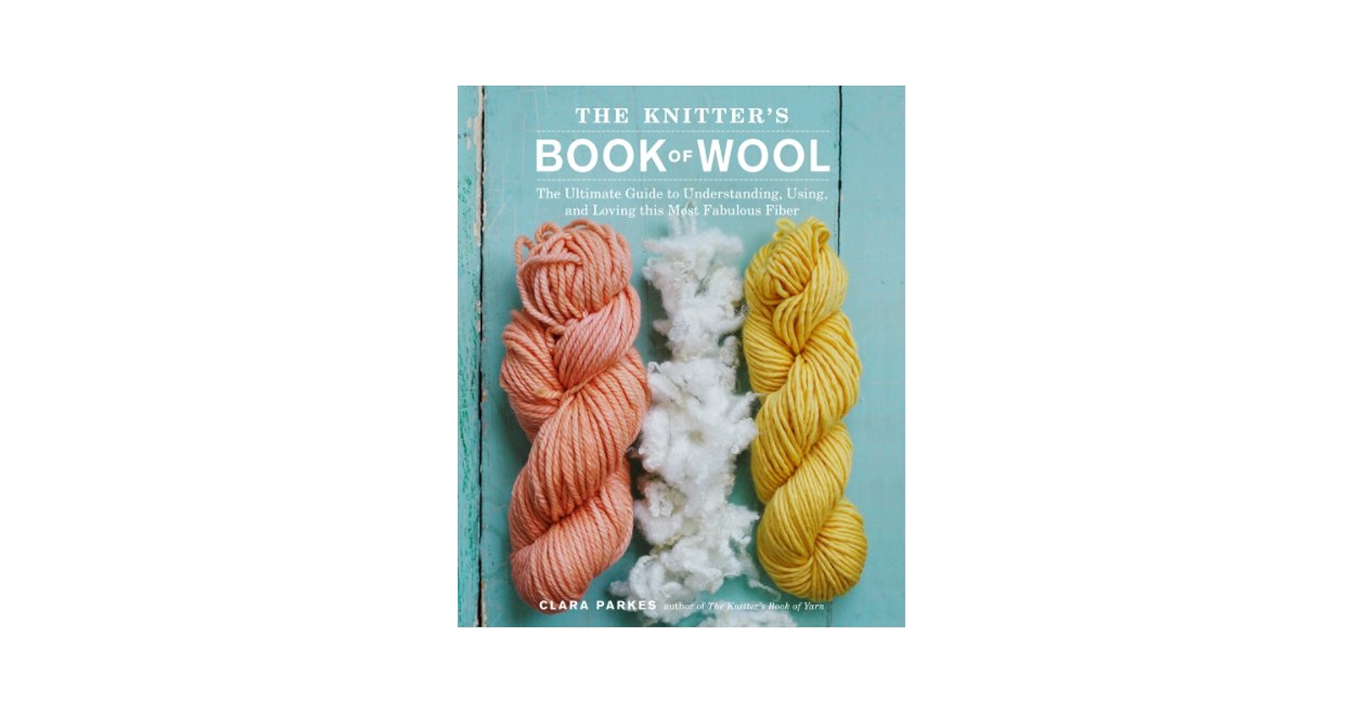 The Knitter's Book of Wool: The Ultimate Guide to