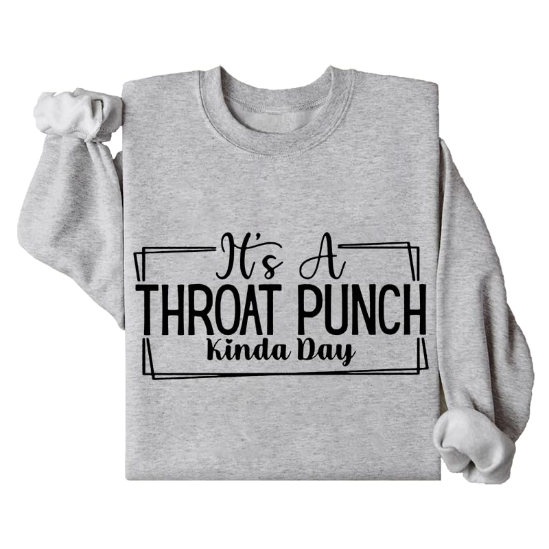 It's A Throat Punch Kinda Day Sweatshirt In The Throat Sweatshirt ThroatPunch Hoodie
