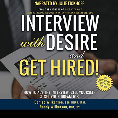 Interview with Desire and Get Hired!: How to Ace the Interview, Sell Yourself and Get Your Dream Job