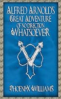 Alfred Arnold's Great Adventure of No Direction Whatsoever 1505486971 Book Cover