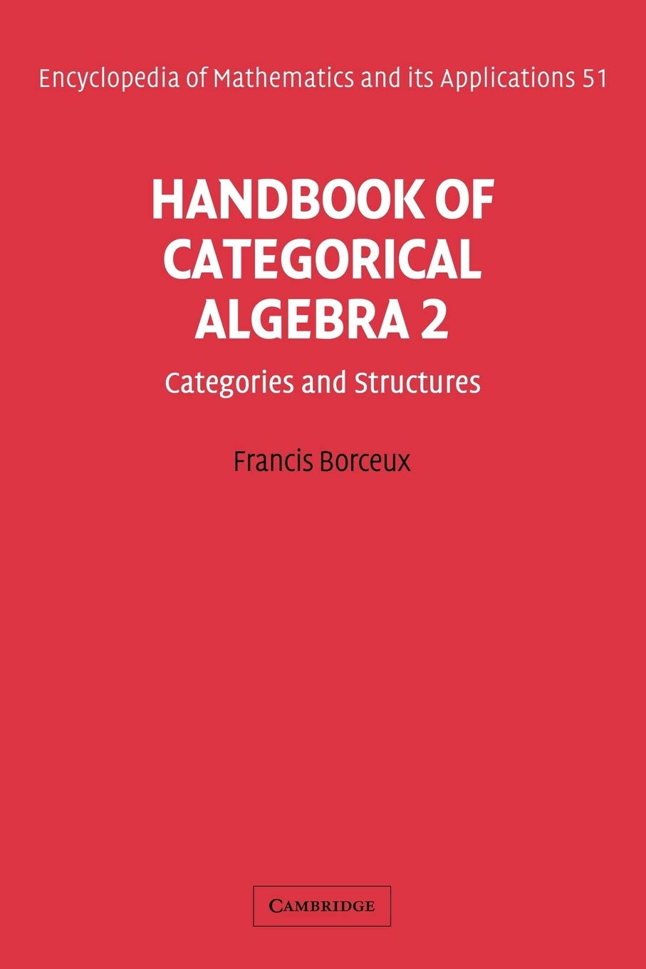 Handbook of Categorical Algebra: Categories and Structures v. 2 (Encyclopedia of Mathematics and its Applications 51)