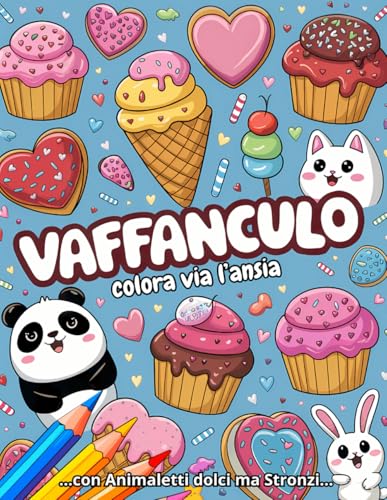 Album Parolacce da Colorare: Vaffanculo! Sconfiggi l'ansia con l'aiuto di Animaletti dolci ma Stronzi. Libro per adulti