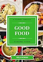 GOOD FOOD: A Journey Through Healthy and Tasty Food 50 Recipes Spread Over 10 Days of Kitchen Bootcamp 1549642219 Book Cover