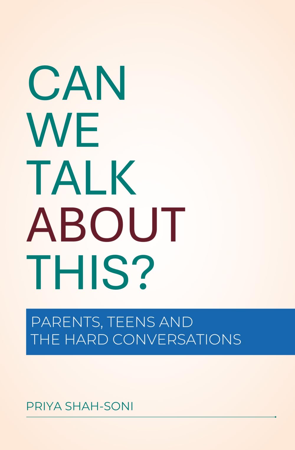 Can We Talk About This?: Parents, Teens and the Hard Conversations
