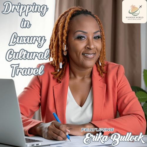 Dripping in Luxury Cultural Travel featuring Erika Bullock