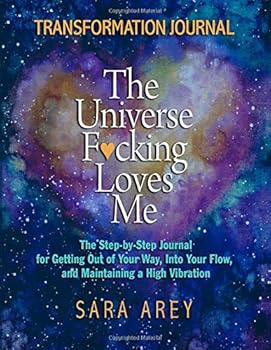Paperback The Universe F*cking Loves Me Transformation Journal: The Step-by-Step Journal for Getting Out of Your Way, Into Your Flow, and Maintaining a High Vibration Book