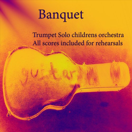 Banquet: Trumpet Solo childrens orchestra All scores included for rehearsals (Baroque Sketches Book 4)
