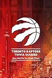Toronto Raptors Trivia Quizzes: How Well Do You Really Know: Toronto Raptors Book (English Edition)