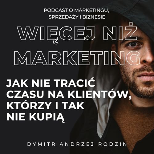 39. Optymalizacja sprzedaży: jak nie tracić czasu na klientów, którzy i tak nie kupią