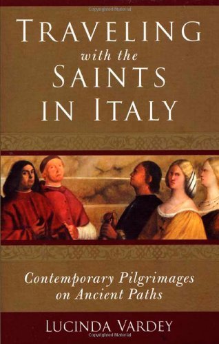 Traveling With The Saints In Italy: Contemporary Pilgrimages On Ancient Paths