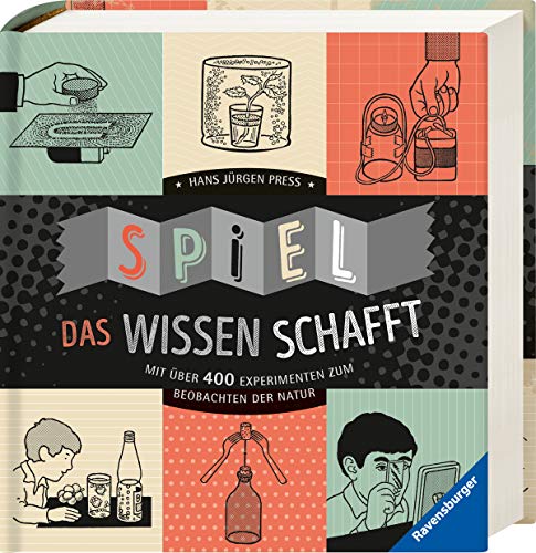 Spiel, das Wissen schafft: Mit über 400 Experimenten zum Beobachten der Natur Spiel, das Wissen schafft: Mit über 400 Experimenten zum Beobachten der Natur