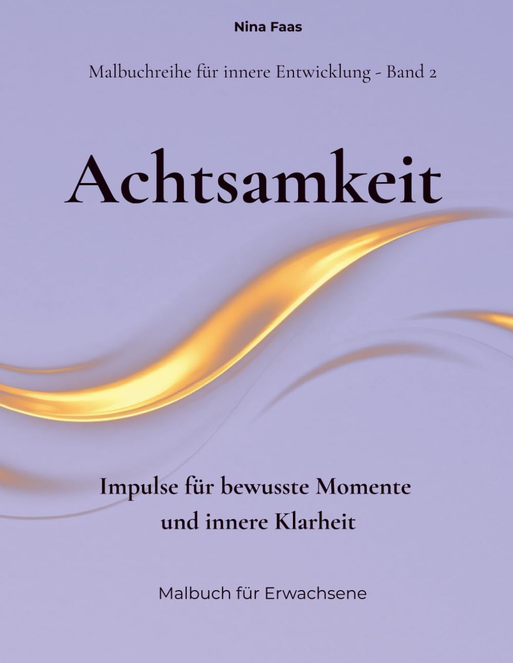 Achtsamkeit: Impulse für bewusste Momente und innere Klarheit (Malbuchreihe für innere Entwicklung)