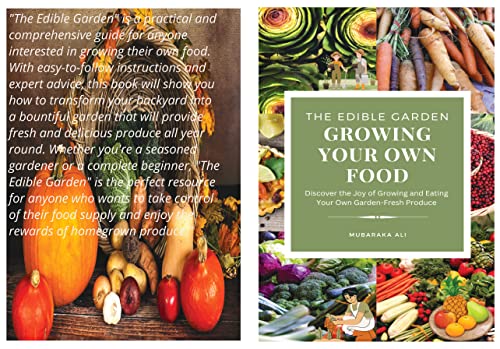 The Edible Garden:Growing Your Own Food: Discover the Joy of Growing and Eating Your Own Garden-Fresh Produce