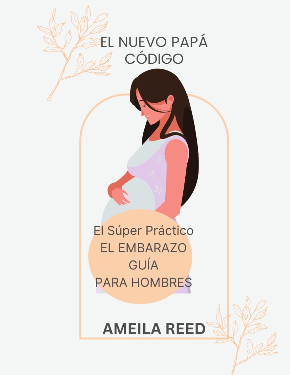 EL NUEVO PAPÁ CÓDIGO: El Súper Práctico EL EMBARAZO GUÍA PARA HOMBRES