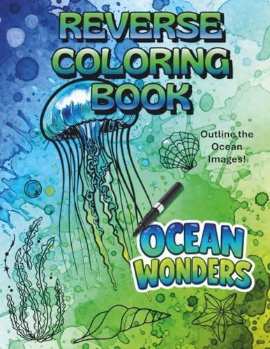  Ocean Wonders Reverse Coloring Book: 45 Watercolor Ocean & Sea Life Backgrounds for Creative Line Art