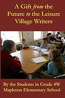 A Gift from the Future to the Leisure Village Writers 1548278610 Book Cover
