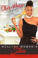 Wealthy Woman's Stew: The Journey to Nurturing My Soul 1542854180 Book Cover