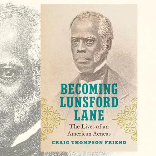 "Becoming Lunsford Lane: The Lives of an American Aeneas" with Craig Thompson Friend