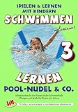 Schwimmen lernen 3: Pool-Nudel & Co. (unlaminiert) (Schwimmen lernen - unlaminiert / Spielen & Lerne