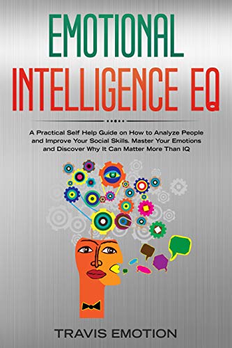 Emotional Intelligence Eq A Practical Self Help Guide On How To Analyze People And Improve Your Social Skills Master Your Emotions And Discover Why It Mastery Book 3 English Edition Ebook